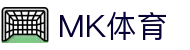 MK体育App下载入口|MK体育